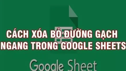 Cách xóa bỏ gạch ngang trong Google Sheets