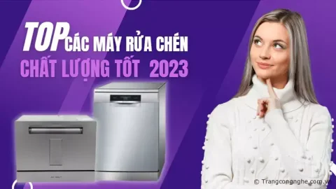 Top 5 máy rửa bát giá dưới 7 triệu, chất lượng tốt được ưa chuộng nhất 2023