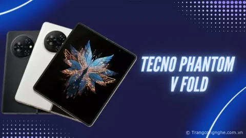 Đánh giá Tecno Phantom V Fold: Flagship gập ngang giá rẻ nhất năm 2023?