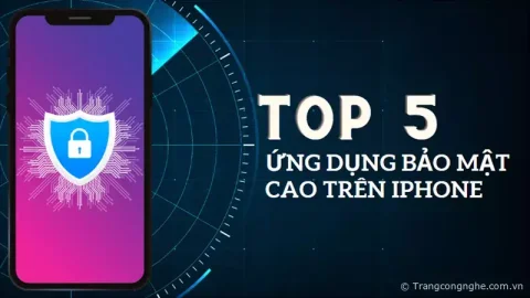 Gợi ý top 5 ứng dụng bảo mật cao trên iPhone tốt nhất hiện nay