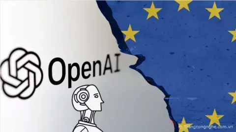 OpenAI sẽ sớm rời bỏ EU nếu không được nới lỏng mức độ kiểm soát