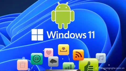 Windows 11 cho phép người dùng truy cập vào 50.000 ứng dụng Android