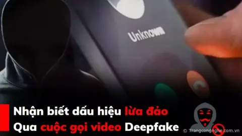 [Cảnh Báo] Nhận biết dấu hiệu lừa đảo qua cuộc gọi video Deepfake 