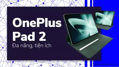 Trải nghiệm thú vị với OnePlus Pad 2 - Một tablet đa năng, tiện ích và tiện dụng