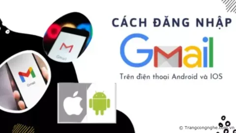 Cách đăng nhập Gmail trên điện thoại Android và IOS mới nhất
