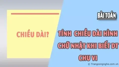 Cách tính chiều dài hình chữ nhật khi biết diện tích và chu vi