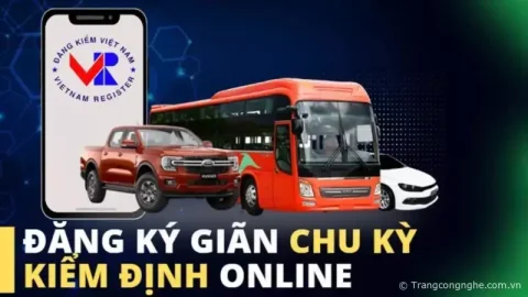 Hướng dẫn chi tiết đăng ký giãn chu kỳ (Gia hạn) kiểm định Online