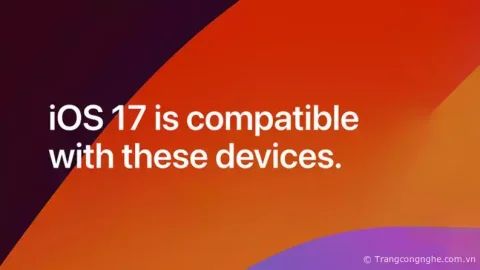 Cập nhật danh sách iPhone được nâng cấp lên iOS 17