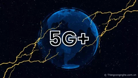 Mạng 5G+ là gì? Trải nghiệm công nghệ kết nối siêu nhanh