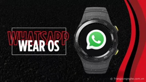 WhatsApp có mặt trên Wear OS, hỗ trợ đầy đủ tính năng nghe gọi
