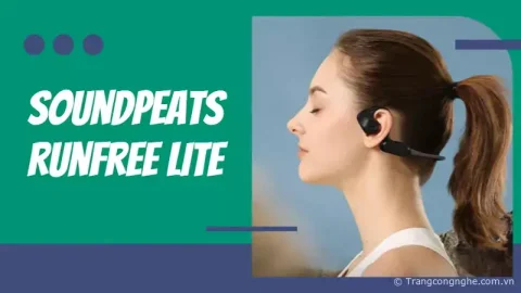 Đánh giá tai nghe thể thao Open-ear: Soundpeats Runfree Lite