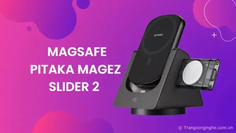 Trên tay giá đỡ iPhone kiêm sạc không dây MagSafe Pitaka MagEz Slider 2