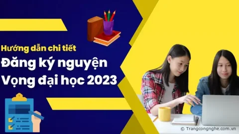 Hướng dẫn chi tiết các bước Đăng ký Nguyện vọng xét tuyển Đại học 2023