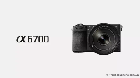 Sony ra mắt α6700, máy ảnh APS-C quay phim 4K 120fps