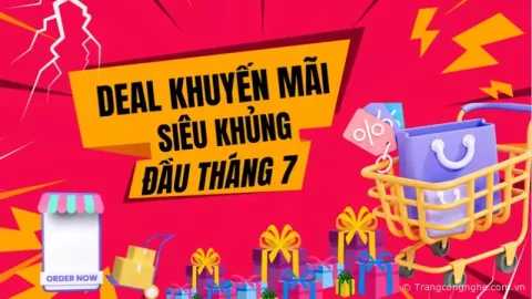 Tổng hợp DEAL công nghệ khuyến mãi 7/7 siêu khủng