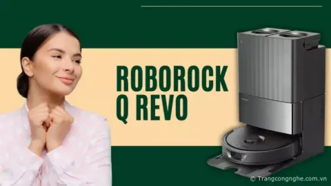 Đánh giá Robot hút bụi Roborock Q Revo: Lực hút 5.500 Pa, tự động giặt giẻ, sấy khô