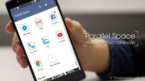 Công cụ Parallel Space: dùng multi-account bằng cách nhân bản ứng dụng