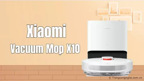 Đánh giá chi tiết Robot hút bụi lau nhà Xiaomi Vacuum Mop X10, có đáng mua tầm giá 9 triệu?
