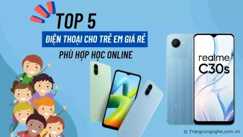 Top 5 điện thoại cho trẻ em giá rẻ, pin trâu phù hợp học online