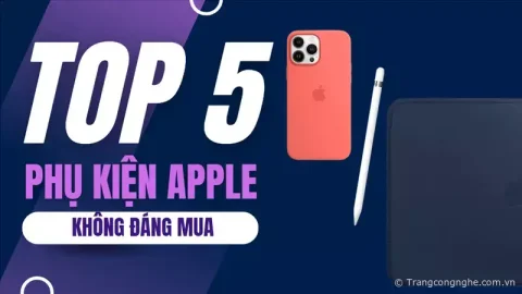 Top 5 phụ kiện chính hãng Apple giá cao, không nên mua hiện nay