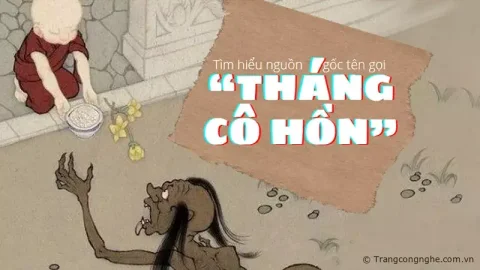 Tìm hiểu nguồn gốc tên gọi “Tháng cô hồn” trong quan niệm dân gian