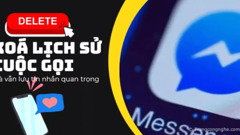 Dọn dẹp Messenger: Xoá lịch sử cuộc gọi và vẫn lưu tin nhắn một cách hiệu quả
