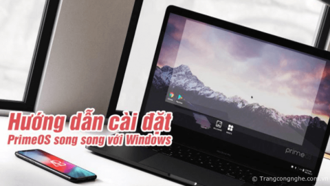 Cách cài đặt song song PrimeOS với hệ điều hành Window trên PC và Laptop