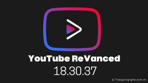 Hướng dẫn tải YouTube ReVanced 18.30.37 mới nhất bổ sung nhiều tính năng