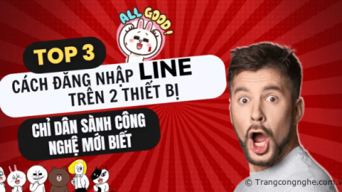 Top 3 cách đăng nhập LINE trên 2 thiết bị mà chỉ dân sành công nghệ mới biết