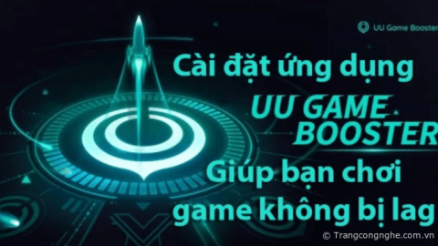 Cài đặt ứng dụng UU Game Booster giúp bạn chơi game không bị lag