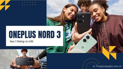 Đánh giá OnePlus Nord 3 sau 1 tháng ra mắt: Xứng đáng “vua” smartphone tầm trung? 