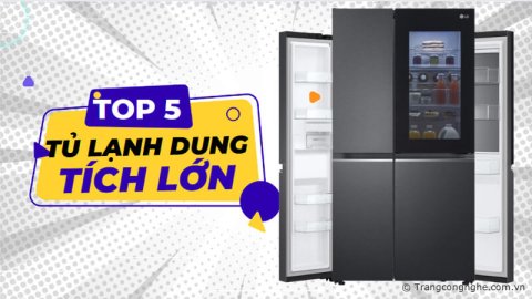 Top 5 tủ lạnh dung tích lớn 500-600 lít cao cấp, đáng mua nhất năm 2023