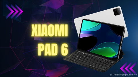 Đánh giá Xiaomi Pad 6: Tablet đáng mua nhất trong tầm giá dưới 10 triệu