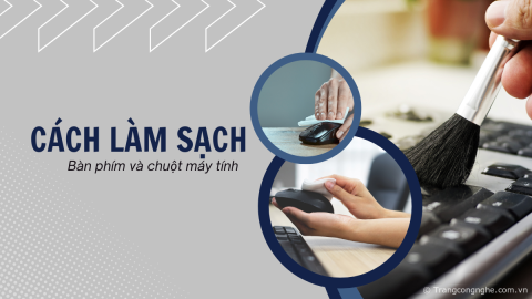 Cách vệ sinh bàn phím và chuột máy tính đơn giản và hiệu quả