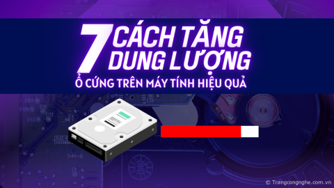 7 cách tăng dung lượng ổ cứng và tối ưu hiệu suất hoạt động của máy tính