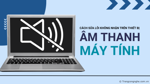 Cách sửa lỗi máy tính không phát âm thanh qua loa, tai nghe bluetooth hiệu quả