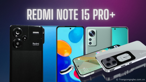 Tổng hợp tin đồn Redmi Note 15 Pro+: Thông số cấu hình, ngày ra mắt và giá bán