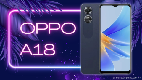 Điện thoại giá rẻ OPPO A18 ra mắt với chipset Helio G85, màn hình 90Hz siêu mượt