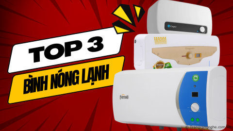 Tiêu chí lựa chọn bình nóng lạnh tốt là gì? Top 3 sản phẩm tốt nhất năm 2023