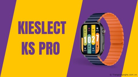 Đánh giá Kieslect KS Pro: Smartwatch hoàn hảo tầm giá 2 triệu với AOD, 100 chế độ luyện tập, chống nước IP68