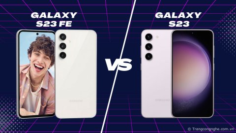 So sánh Galaxy S23 FE và Galaxy S23 5G: Chọn flagship hay chỉ phù hợp nhu cầu?