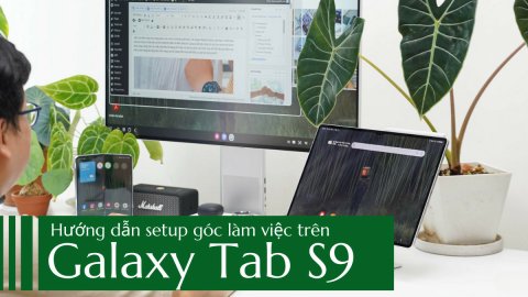 Hướng dẫn setup góc làm việc tối giản với Galaxy Tab S9