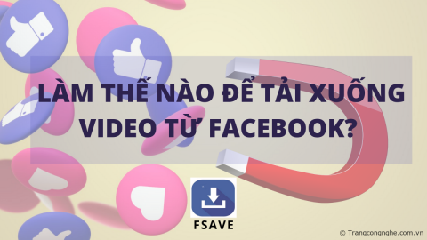 Cách tải video Facebook trên điện thoại iOS/Android và PC