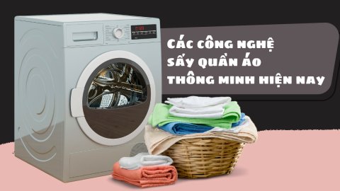 Tìm hiểu về các công nghệ sấy quần áo thông minh hiện nay