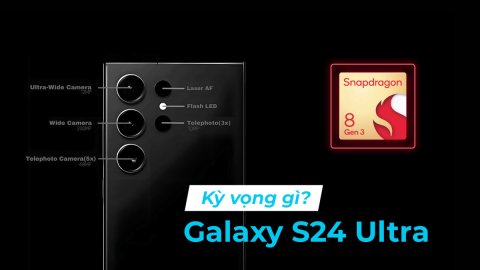 Kỳ vọng Samsung Galaxy S24 Ultra: Những nâng cấp quan trọng được mong chờ