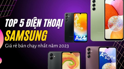 Top 5 điện thoại Samsung giá rẻ bán chạy nhất năm 2023