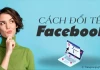 Hướng dẫn đổi tên facebook nhanh chóng và đơn giản