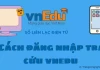 Cách đăng nhập tra cứu vnedu nhanh chóng và đơn giản trên máy tính/điện thoại