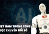 Cuộc chơi chuyển đổi số: Liệu Việt Nam có khai thác hết tiềm năng của AI?