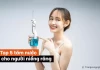 Dùng tăm nước có tốt không? Top 5 máy tăm nước nên mua cho người niềng răng